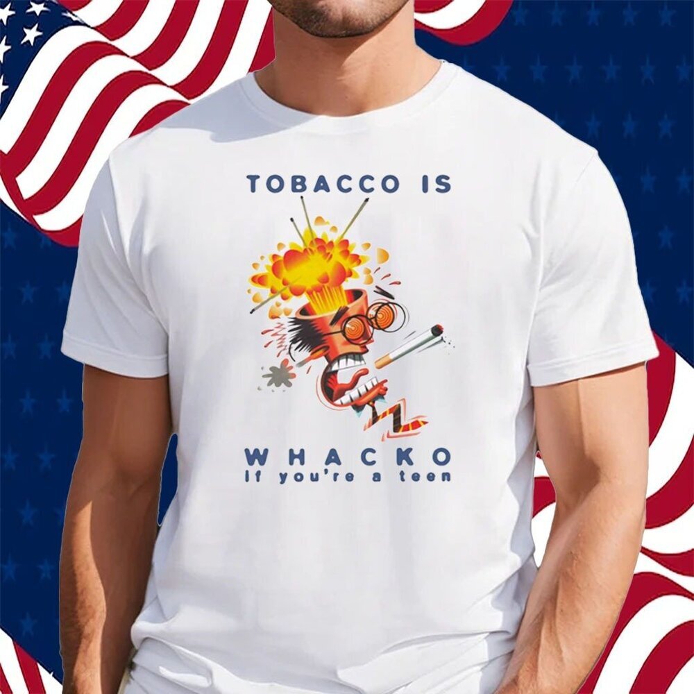 Tobacco Is Whacko If Youre A Teen Graphic T-Shirt Anti Smoking Awareness Tee 159